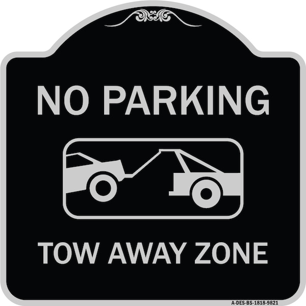 Signmission Designer Series-No Parking Tow Away Zone Black & Silver Heavy-Gauge Alum, 18" x 18", BS-1818-9821 A-DES-BS-1818-9821 - main